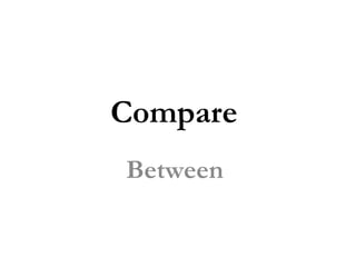Compare
Between

 