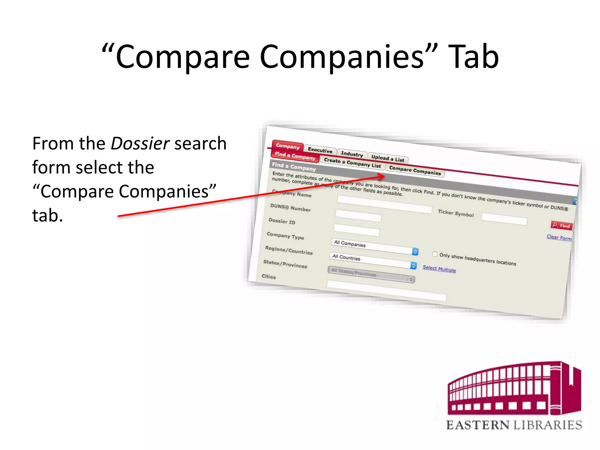 “Compare Companies” Tab
From the Dossier search
form select the
“Compare Companies”
tab.