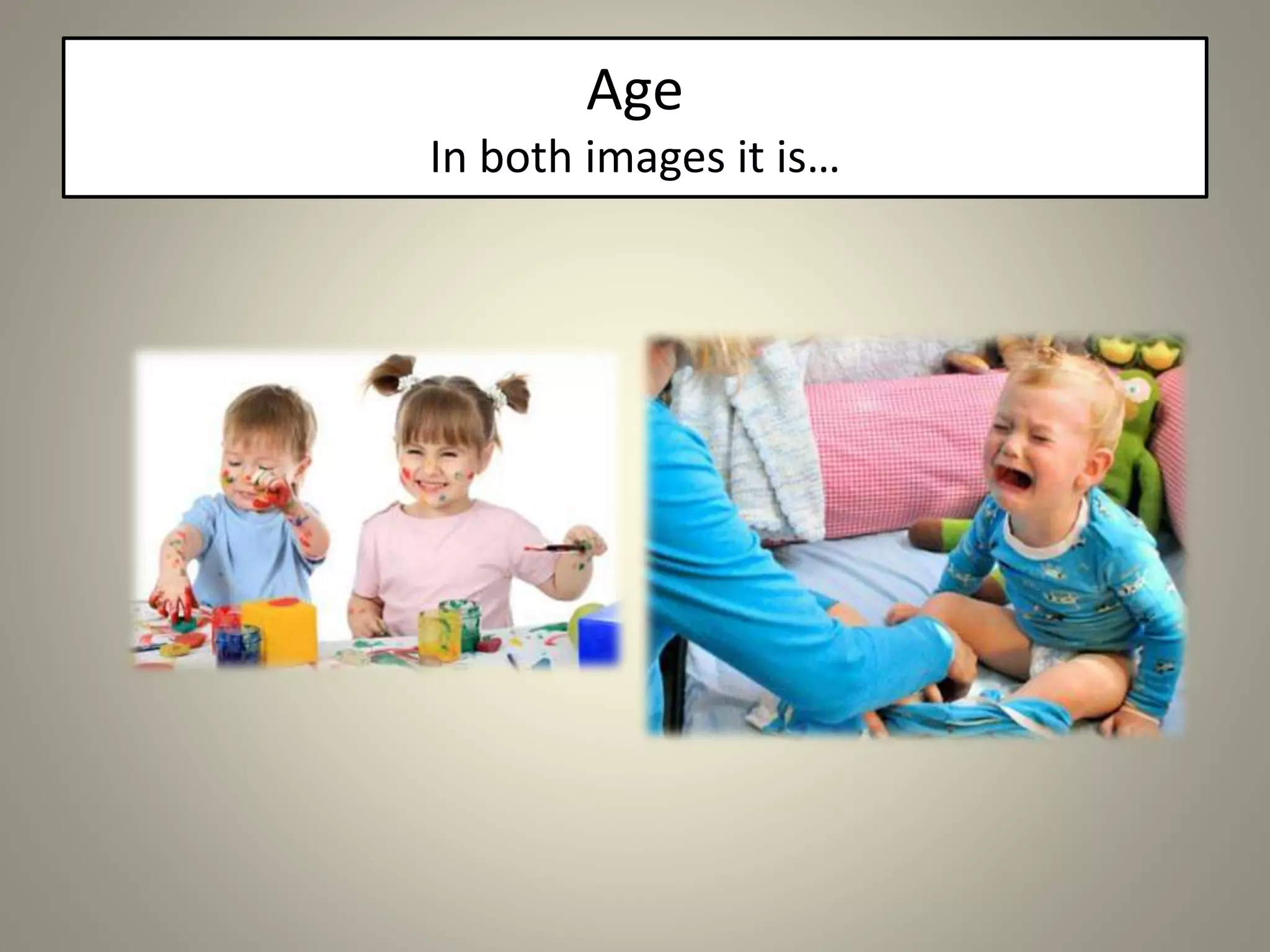Age
In both images it is…
 