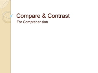Compare & Contrast  For Comprehension 