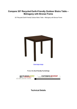 Compare 30? Recycled Earth-Friendly Outdoor Bistro Table –
             Mahogany with Bronze Frame
      30? Recycled Earth-Friendly Outdoor Bistro Table – Mahogany with Bronze Frame




                                    View large image




                          Product By Eco-Friendly Furnishings




                                Technical Details
 