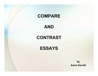 COMPARE
AND
CONTRAST
ESSAYS
by
Anne Garrett
 