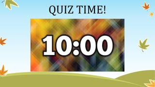 QUIZ TIME!
 