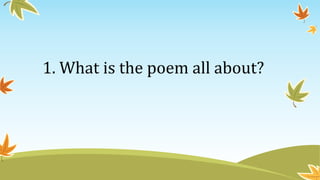 1. What is the poem all about?
 
