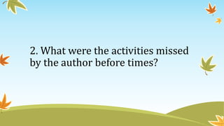 2. What were the activities missed
by the author before times?
 