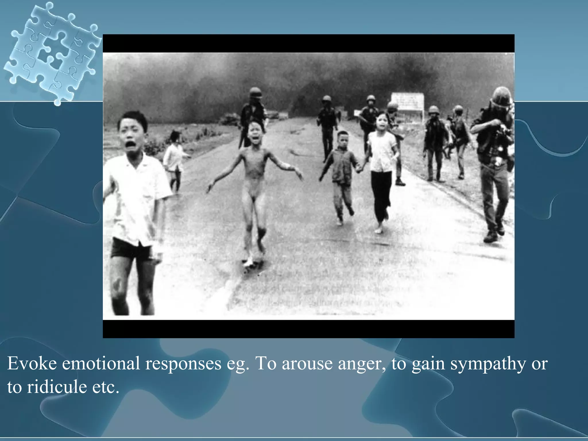 Evoke emotional responses eg. To arouse anger, to gain sympathy or to ridicule etc. 