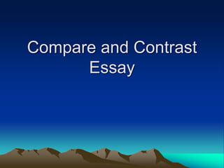 Compare and Contrast
      Essay
 