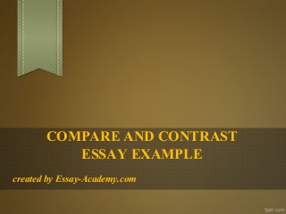 COMPARE AND CONTRAST
ESSAY EXAMPLE
created by Essay-Academy.com
 