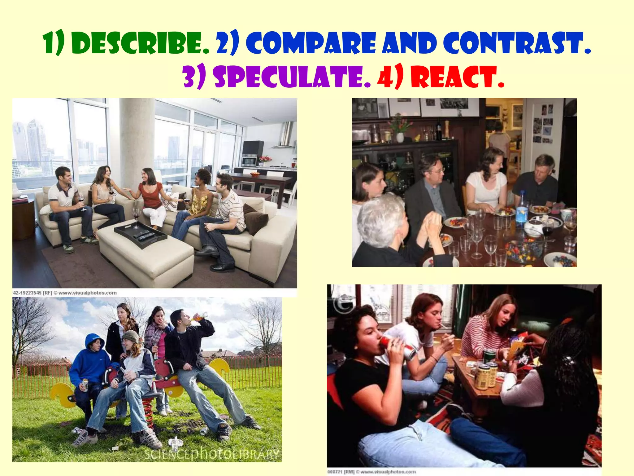 1) Describe. 2) Compare and contrast. 3) Speculate.4) React.