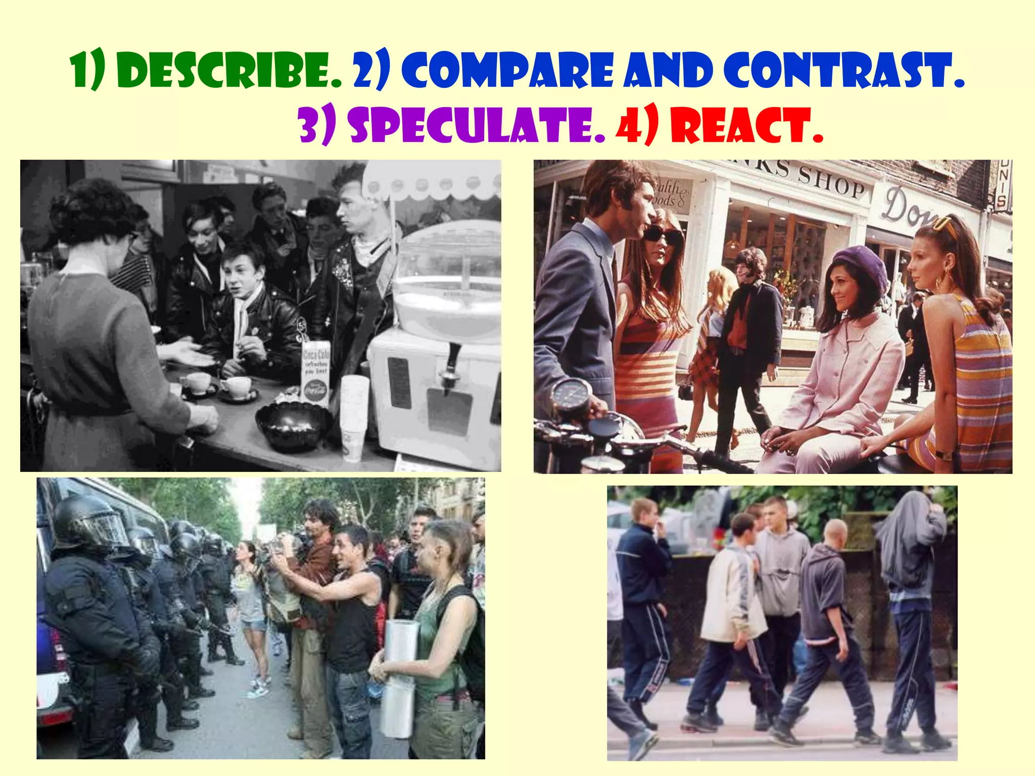 1) Describe. 2) Compare and contrast. 3) Speculate.4) React.