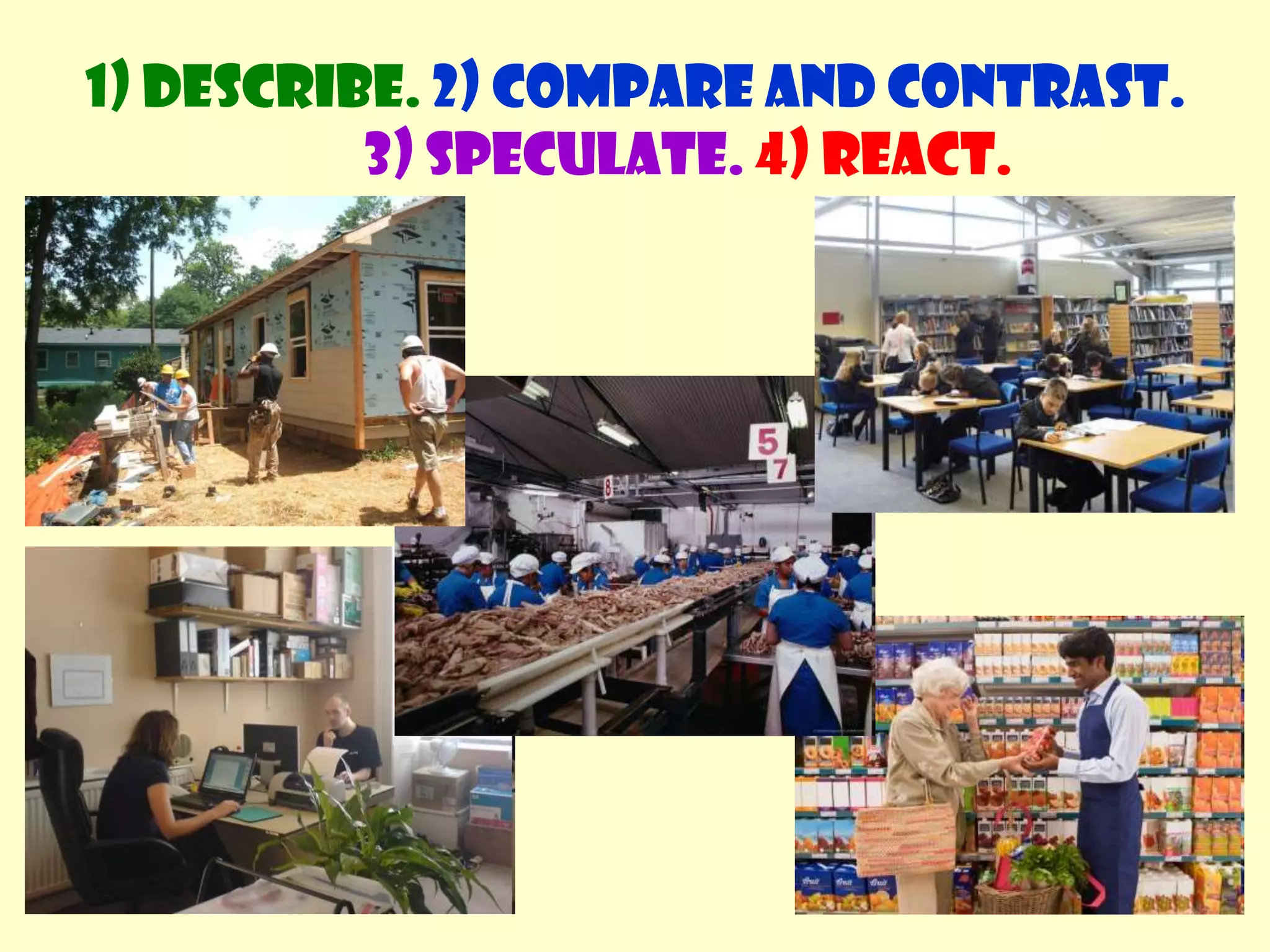 1) Describe. 2) Compare and contrast. 3) Speculate.4) React.
