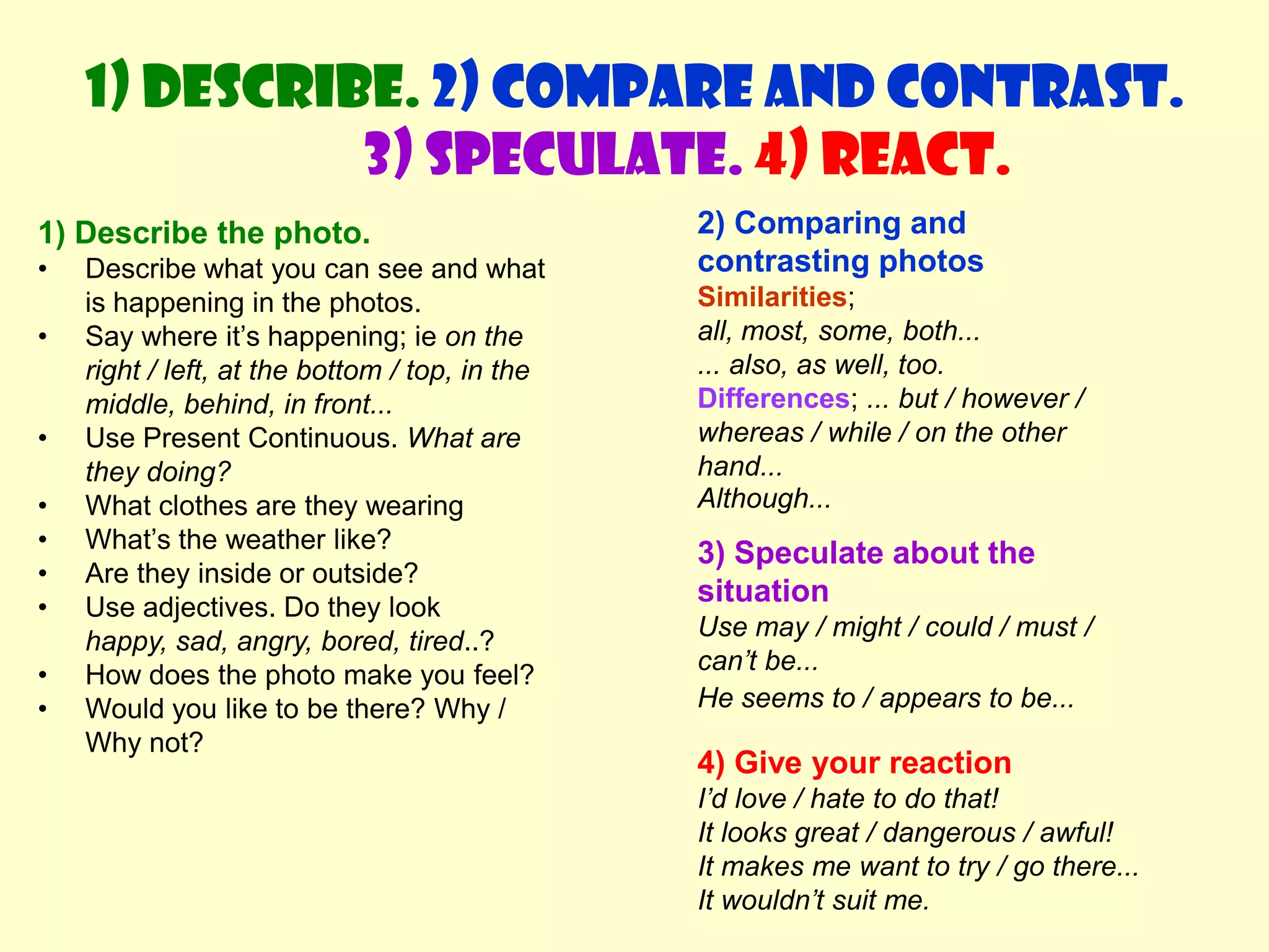 1) Describe. 2) Compare and contrast. 3) Speculate.4) React.