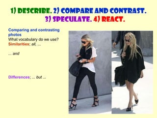 Say where it’s happening; ie on the right / left, at the bottom / top, in the middle, behind, in front...