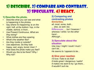 1) Describe. 2) Compare and contrast. 3) Speculate.4) React.<br />