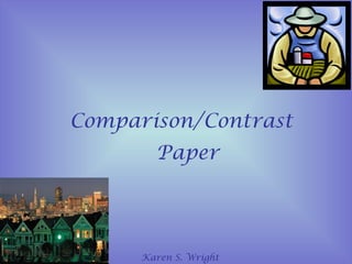 Comparison/Contrast
        Paper




      Karen S. Wright
 