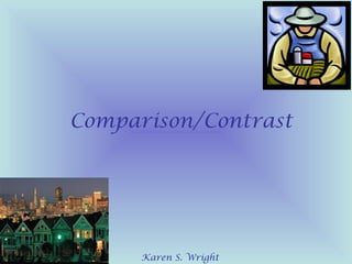 Comparison/Contrast
Karen S. Wright
 