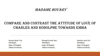 Compare and contrast the attitude of love of charles and rodolphe towards emma; madame bovary
