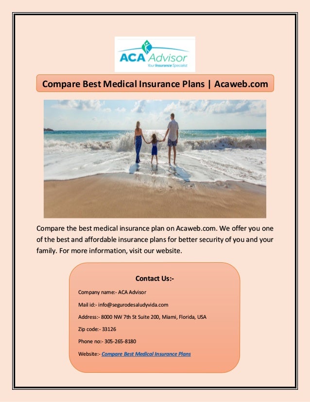 Compare the best medical insurance plan on Acaweb.com. We offer you one
of the best and affordable insurance plans for better security of you and your
family. For more information, visit our website.
Compare Best Medical Insurance Plans | Acaweb.com
Contact Us:-
Company name:- ACA Advisor
Mail id:- info@segurodesaludyvida.com
Address:- 8000 NW 7th St Suite 200, Miami, Florida, USA
Zip code:- 33126
Phone no:- 305-265-8180
Website:- Compare Best Medical Insurance Plans
 