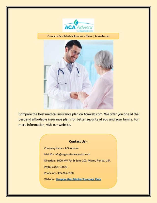 Compare the best medical insurance plan on Acaweb.com. We offer you one of the
best and affordable insurance plans for better security of you and your family. For
more information, visit our website.
Compare Best Medical Insurance Plans | Acaweb.com
Contact Us:-
Company Name:- ACA Advisor
Mail ID:- info@segurodesaludyvida.com
Direction:- 8000 NW 7th St Suite 200, Miami, Florida, USA
Postal Code:- 33126
Phone no:- 305-265-8180
Website:- Compare Best Medical Insurance Plans
 