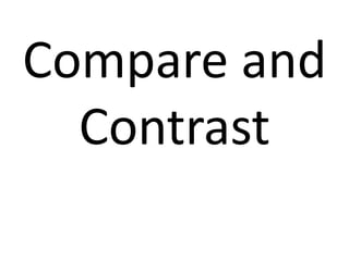 Compare and
Contrast
 