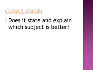    Does it state and explain
    which subject is better?
 