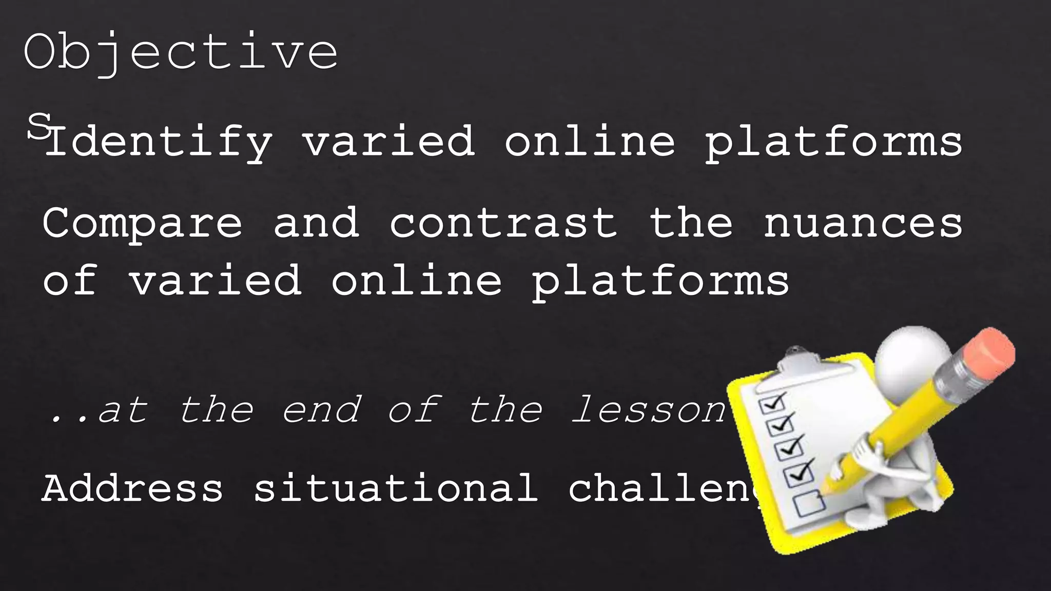 Compare & contrast the nuances of varied online platformsCS_ICT11/12