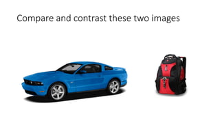 Compare and contrast these two images
 