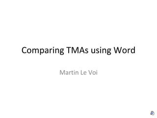 Comparing TMAs using Word Martin Le Voi 