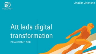 Att leda digital
transformation
21 November, 2018
Joakim Jansson
 