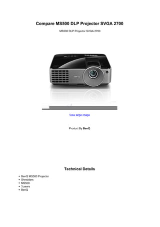 Compare MS500 DLP Projector SVGA 2700
         MS500 DLP Projector SVGA 2700




               View large image




               Product By BenQ




            Technical Details
 