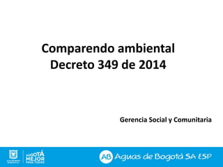Gerencia Social y Comunitaria
Comparendo ambiental
Decreto 349 de 2014
 