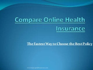 The Fastest Way to Choose the Best Policy
www.bajajcapitalinsurance.com
 