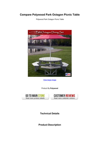 Compare Polywood Park Octagon Picnic Table
Polywood Park Octagon Picnic Table
View large image
Product By Polywood
Technical Details
Product Description
 