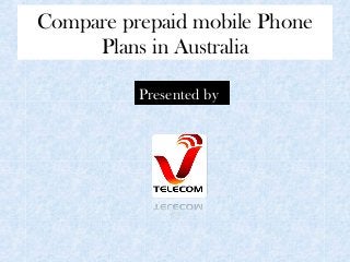 Compare prepaid mobile Phone
Plans in Australia
Presented by

 