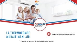 LA THERMOPOMPE
MURALE MAXI AIR
Comparer les prix pour la thermopompe murale Maxi Air
comparer3prixthermopompes.ca
 