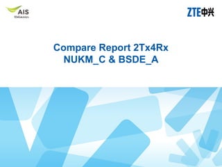 Compare Report 2Tx4Rx
NUKM_C & BSDE_A

 