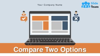Compare Two Options
Your Company Name
 