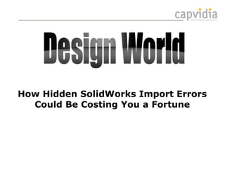 How Hidden SolidWorks Import Errors
Could Be Costing You a Fortune

 