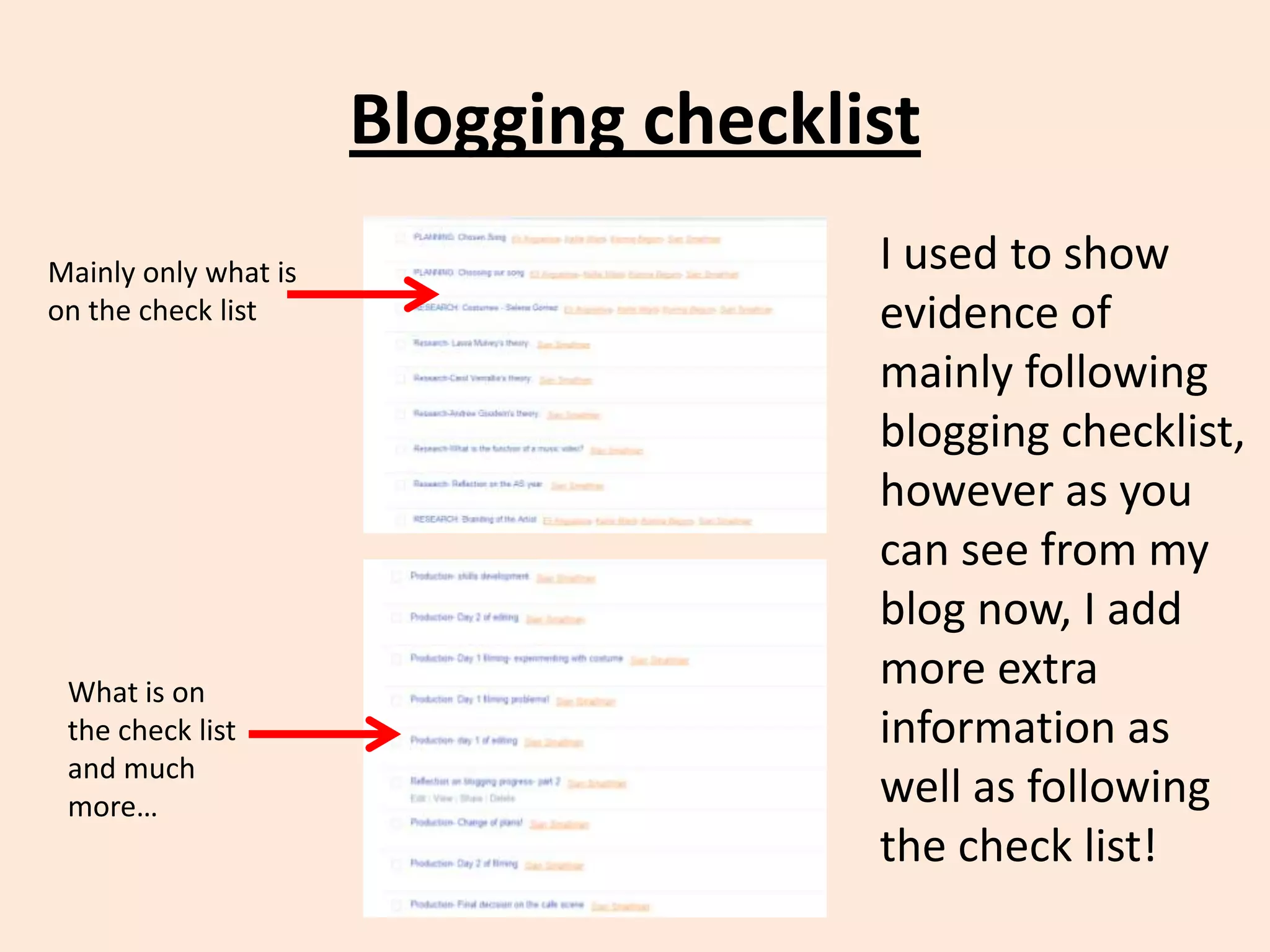Blogging checklist
Mainly only what is
on the check list

What is on
the check list
and much
more…

I used to show
evidence of
mainly following
blogging checklist,
however as you
can see from my
blog now, I add
more extra
information as
well as following
the check list!

 