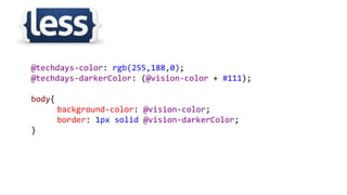 @techdays-color: rgb(255,188,0);
@techdays-darkerColor: (@vision-color + #111);
body{
background-color: @vision-color;
border: 1px solid @vision-darkerColor;
}
 
