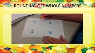 ROUNDING-OFF WHOLE NUMBERS
 