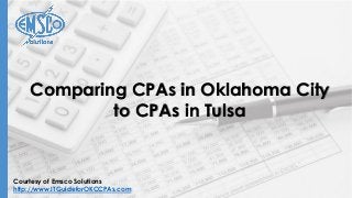 Courtesy of Emsco Solutions
http://www.ITGuideforOKCCPAs.com
Comparing CPAs in Oklahoma City
to CPAs in Tulsa
 