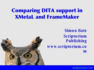 Comparing DITA support in XMetaL and FrameMaker ,[object Object],[object Object],[object Object]