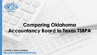 Courtesy of Emsco Solutions
http://www.ITGuideforOKCCPAs.com
Comparing Oklahoma
Accountancy Board to Texas TSBPA
 