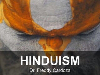 Dr. Freddy Cardoza
HINDUISM
 