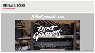 Thisisdk.com/
What people see
Digital Kitchen
Expect greatness
 