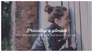 Providing a glimpse
into what people think when they land on each site.
 