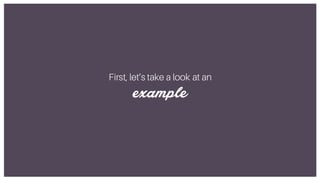 First, let’s take a look at an
example
 