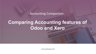 Comparing Accounting features of
Odoo and Xero
www.cybrosys.com
Accounting Comparison
 