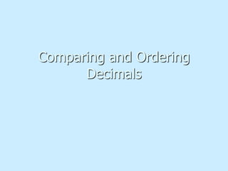 Comparing and Ordering
Decimals
 